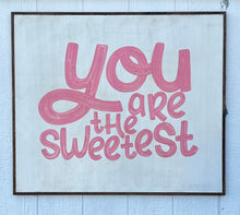 Load image into Gallery viewer, 31x37 You Are The Sweetest Hand-Painted Sign CLEARANCE
