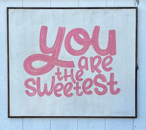 31x37 You Are The Sweetest Hand-Painted Sign CLEARANCE