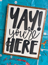 Load image into Gallery viewer, 13x17 RESTOCKED “Yay You’re Here” Hand-Painted Sign
