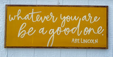 Load image into Gallery viewer, 13x31 &quot;Whatever You are Be a Good One&quot; hand-painted sign
