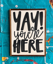 Load image into Gallery viewer, 13x17 RESTOCKED “Yay You’re Here” Hand-Painted Sign
