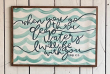 Load image into Gallery viewer, 17x25 NEW “ When You Go Thru Deep Waters…Hand-Painted Sign
