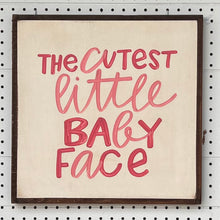 Load image into Gallery viewer, 17X17 &quot;Cutest Little Baby Face&quot; Hand-Painted Signs
