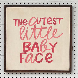 17X17 "Cutest Little Baby Face" Hand-Painted Signs