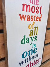Load image into Gallery viewer, 17x31 &quot;The Most Wasted of all Days&quot; hand-painted sign
