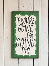 Load image into Gallery viewer, 23x13 “if you’re going” Hand-Painted Sign
