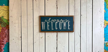 Load image into Gallery viewer, 10x21 NEW “Always Welcome” Hand-Painted Sign
