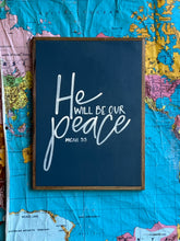 Load image into Gallery viewer, 13x17 -RESTOCKED-  “He will be our peace” hand-painted sign
