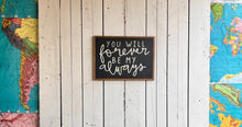 Load image into Gallery viewer, 15x21 NEW “You Will Forever Be My Always” Hand-Painted Sign
