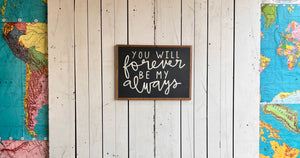 15x21 NEW “You Will Forever Be My Always” Hand-Painted Sign