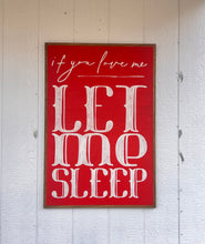 Load image into Gallery viewer, 25x37 NEW “If You Love Me Let Me Sleep Hand-Painted Sign
