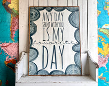 Load image into Gallery viewer, 37x49 NEW “Any Day Spent With You…” Hand-Painted Sign LOCAL PICKUP ONLY
