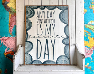 37x49 NEW “Any Day Spent With You…” Hand-Painted Sign LOCAL PICKUP ONLY