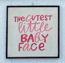 Load image into Gallery viewer, 17X17 &quot;Cutest Little Baby Face&quot; Hand-Painted Signs
