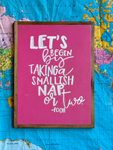 Load image into Gallery viewer, 13x17 “ let’s begin by taking a smallish nap or two” hand-painted sign
