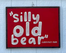 Load image into Gallery viewer, 13x17 silly old bear - Christopher Robin
