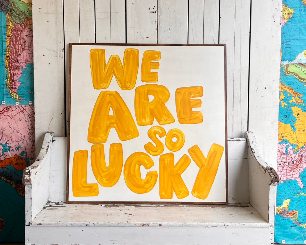 37x37 NEW “We Are So Lucky” Hand-Painted Sign