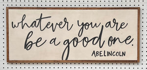 13x31 "Whatever You are Be a Good One" hand-painted sign