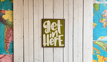 Load image into Gallery viewer, 17x21 “get in here” hand-painted sign
