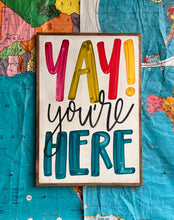 Load image into Gallery viewer, 17x25 RESTOCKED “Yay You’re Here” Hand-Painted Sign
