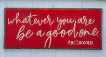 Load image into Gallery viewer, 13x31 &quot;Whatever You are Be a Good One&quot; hand-painted sign
