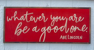 13x31 "Whatever You are Be a Good One" hand-painted sign