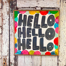 Load image into Gallery viewer, 25x25 NEW  &quot;HELLO HELLO HELLO” Hand-Painted Sign
