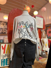 Load image into Gallery viewer, ALL NEW! Have A Really Nice Day SWEATSHIRT
