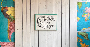 15x21 NEW “You Will Forever Be My Always” Hand-Painted Sign