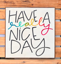 Load image into Gallery viewer, 37x37 “Have A Really Nice Day” Hand-Painted Sign
