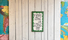 Load image into Gallery viewer, 23x13 “if you’re going” Hand-Painted Sign
