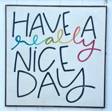 Load image into Gallery viewer, 37x37 “Have A Really Nice Day” Hand-Painted Sign
