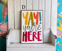 Load image into Gallery viewer, 25x37 NEW “Yay You’re Here” Hand-Painted Sign
