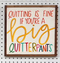 Load image into Gallery viewer, 13x13 &quot;Quitterpants&quot; Hand-Painted Sign
