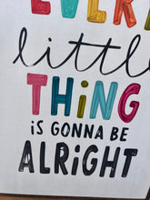 Load image into Gallery viewer, 17x25 &quot;every little thing” Hand-Painted Sign
