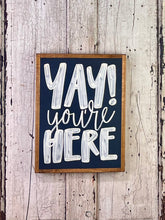 Load image into Gallery viewer, 13x17 “yay you’re here” Hand-Painted Sign
