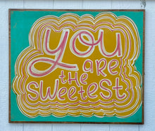 Load image into Gallery viewer, 31x37 You Are The Sweetest Hand-Painted Sign CLEARANCE
