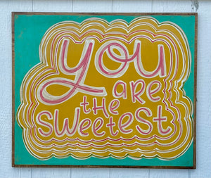 31x37 You Are The Sweetest Hand-Painted Sign CLEARANCE