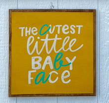 Load image into Gallery viewer, 17X17 &quot;Cutest Little Baby Face&quot; Hand-Painted Signs
