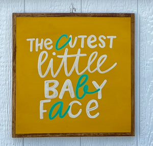 17X17 "Cutest Little Baby Face" Hand-Painted Signs