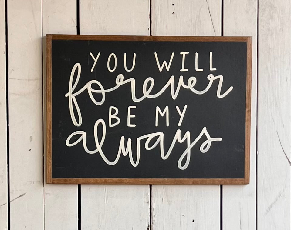 15x21 NEW “You Will Forever Be My Always” Hand-Painted Sign