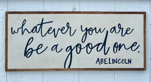 Load image into Gallery viewer, 13x31 &quot;Whatever You are Be a Good One&quot; hand-painted sign
