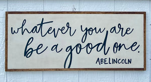 13x31 "Whatever You are Be a Good One" hand-painted sign