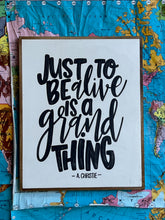 Load image into Gallery viewer, 17x21 NEW! “Just to be alive is a grand thing” Hand-Painted Sign
