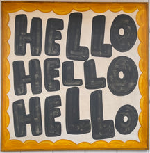 Load image into Gallery viewer, 37x37 NEW “Hello Hello Hello” Hand-Painted Sign
