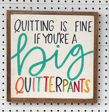 Load image into Gallery viewer, 13x13 &quot;Quitterpants&quot; Hand-Painted Sign
