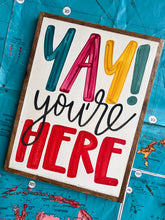 Load image into Gallery viewer, 13x17 RESTOCKED “Yay You’re Here” Hand-Painted Sign

