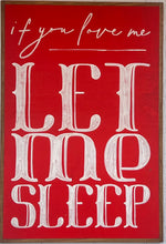 Load image into Gallery viewer, 25x37 NEW “If You Love Me Let Me Sleep Hand-Painted Sign
