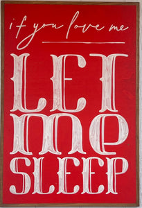 25x37 NEW “If You Love Me Let Me Sleep Hand-Painted Sign