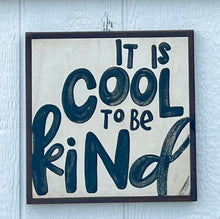 Load image into Gallery viewer, 13x13 &quot;it is cool to be kind&quot; Hand-Painted Sign
